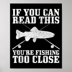 Fishing Funny Fishing Too Close Trout Fisherman Gi Poster