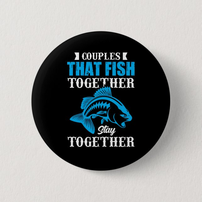 Fishing Gift Couples That Fish Together 2 Inch Round Button (Front)