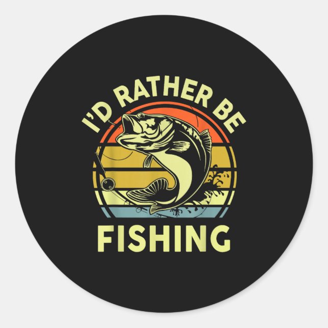 Fishing Gift I'd Rather Be Fishing B Dad Funny Gra Classic Round Sticker (Front)