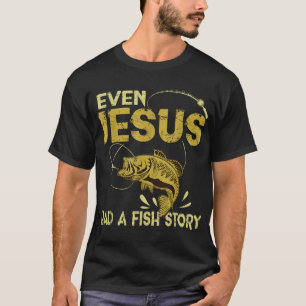 Fishing Gifts - Even Jesus Had A Fish Story Funny T-Shirt