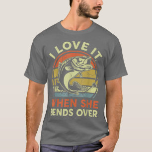Fishing Gifts For Men, I Love It When She Bends Ov T-Shirt