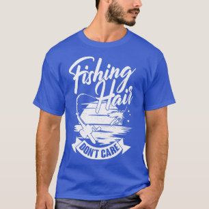 Fishing Hair Dont Care Angling Fisherman Gift T-Shirt