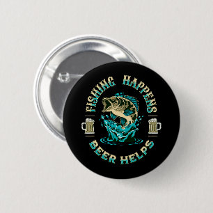 Fishing Happens. Beer Helps! 2 Inch Round Button