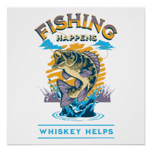 Fishing Happens. Whiskey Helps! Poster