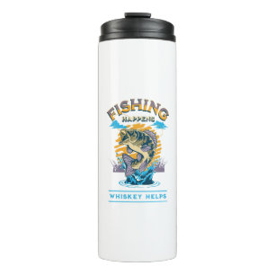 Fishing Happens. Whiskey Helps! Thermal Tumbler