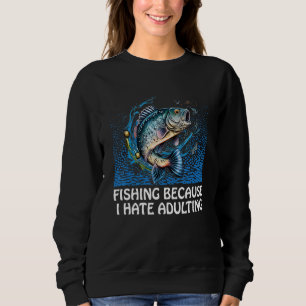 Fishing Hate Adulting Lifestyle Hunting Habits Hun Sweatshirt