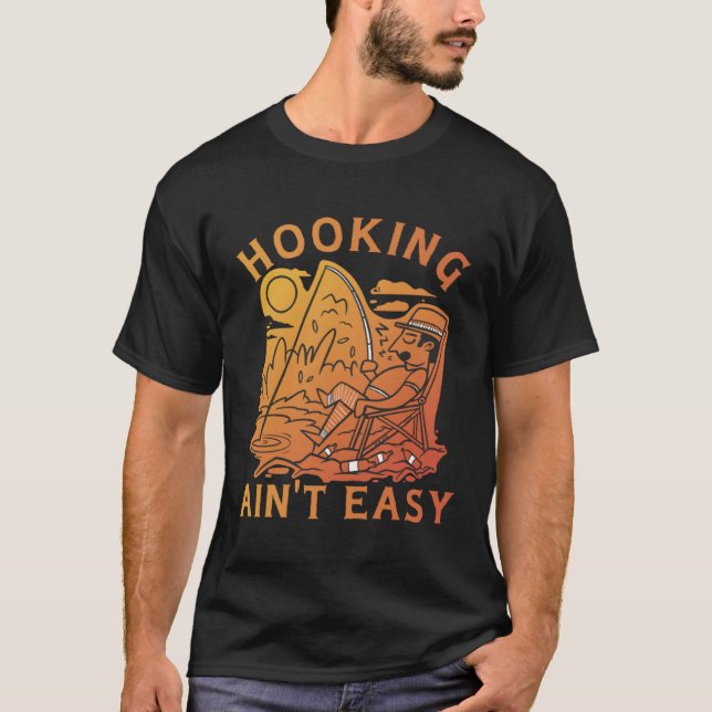 Fishing Hooking Ain't Easy Funny Fishermen Pun T-Shirt (Front)