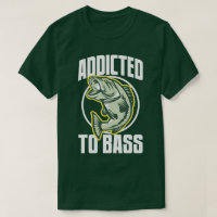 Fishing Humour Addicted To Bass Funny Angling Tee