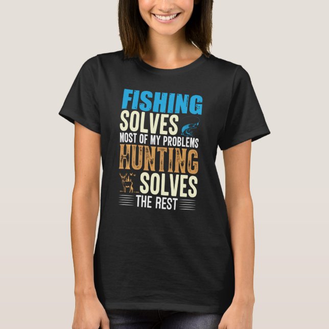 Fishing & Hunting  Fishing Solves Most Of Problems T-Shirt (Front)