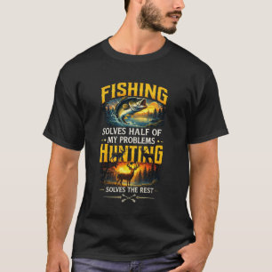 Fishing & Hunting Solve My Problems Sarcastic Funn T-Shirt