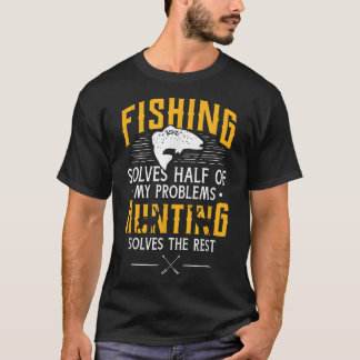Fishing  Hunting Solve My Problems T-Shirt