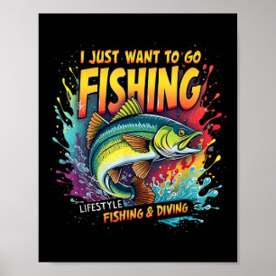 Fishing I Just Want To Go Fishing Lifestyle Fishin Poster