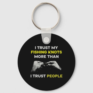 Fishing I Trust My Fishing Knots More Than I Trust Keychain