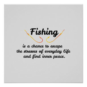 Fishing is a chance to escape the stresses of ever poster