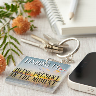 Fishing Is... Being Present in the Moment Keychain