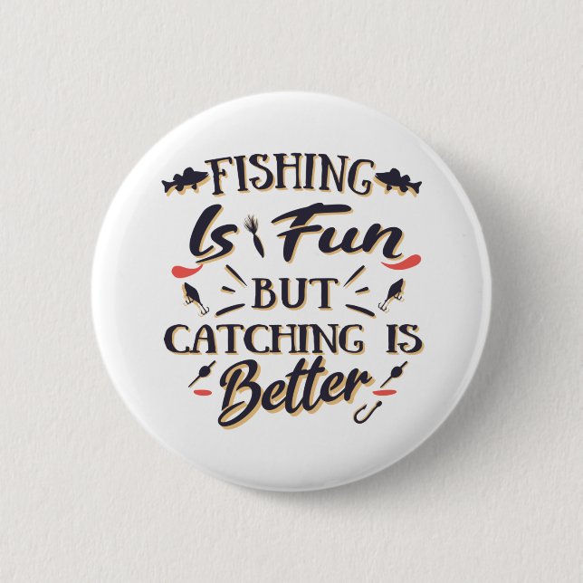 Fishing is fun catching is better - Hobby  Quote 2 Inch Round Button (Front)