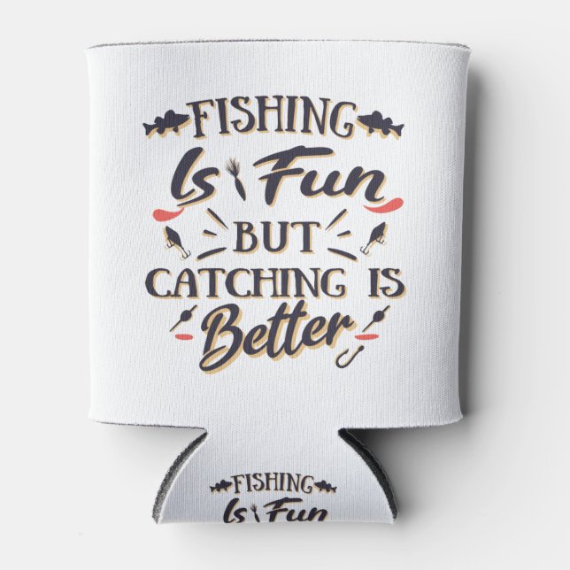 Fishing is fun catching is better - Hobby  Quote Can Cooler (Front)