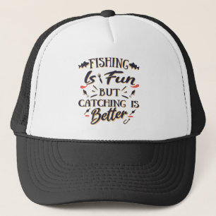 Fishing is fun catching is better - Hobby  Quote Trucker Hat