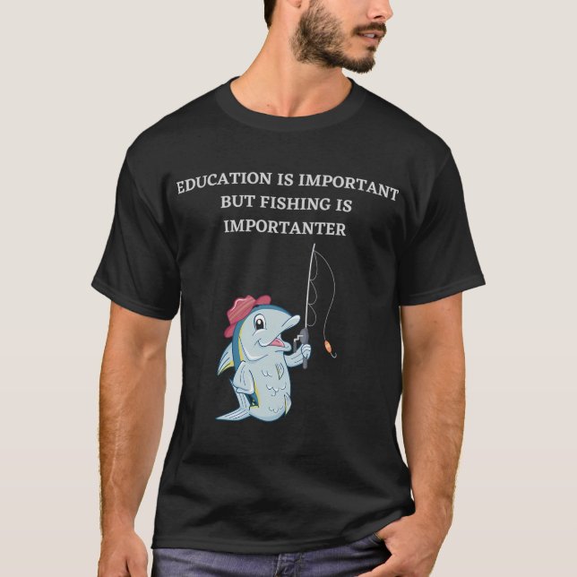 Fishing is importanter T-Shirt (Front)