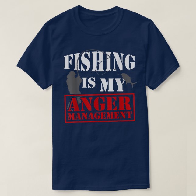 Fishing Is My Anger Management Funny Fisherman Fis T-Shirt (Design Front)