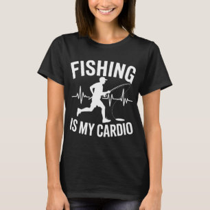 Fishing Is My Cardio – Funny Angler Fitness Shir T-Shirt