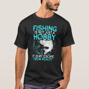 Fishing Is My Escape From Reality Angling Hunting T-Shirt