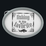 Fishing is my favourite quote  belt buckle<br><div class="desc">Cool brush script typography Fishing is my favourite</div>