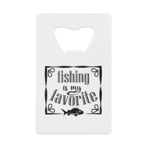 Fishing is my favourite quote  credit card bottle opener