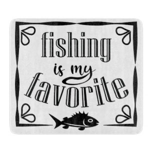 Fishing is my favourite quote cutting board