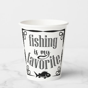 Fishing is my favourite quote  paper cups