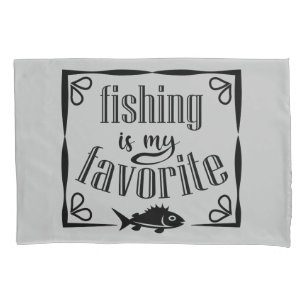 Fishing is my favourite quote  pillowcase