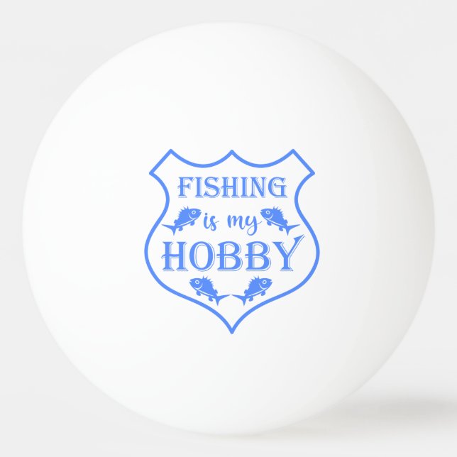 Fishing is my hobby shield quote on crest  ping pong ball (Front)