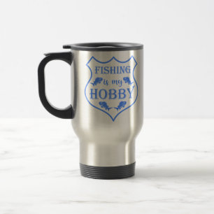 Fishing is my hobby shield quote on crest  travel mug