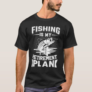 Fishing is my Retirement plan ,Fishing Dad Retirem T-Shirt