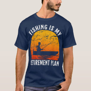 Fishing Is My Retirement Plan Funny Fishing Lover T-Shirt
