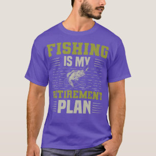 Fishing Is My Retirement Plan Funny For Retirement T-Shirt