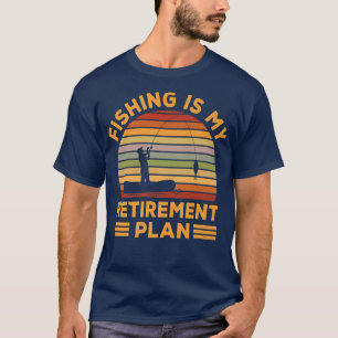 Fishing is my retirement plan T-Shirt
