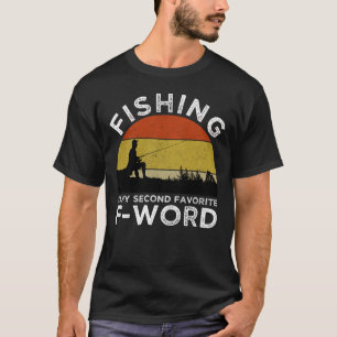 Fishing Is My Second Favourite F-Word T-Shirt