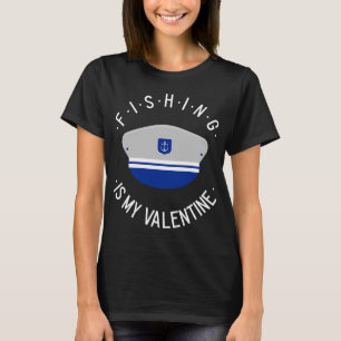 Fishing Is My Valentine T-Shirt