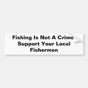 Fishing Is Not A Crime!Support Your Local Fishe... Bumper Sticker