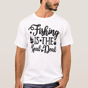 Fishing Is The Real Deal T-Shirt