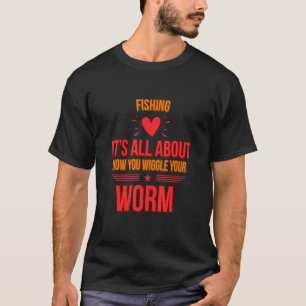 Fishing It's All About How You Saying Sarcastic T-Shirt