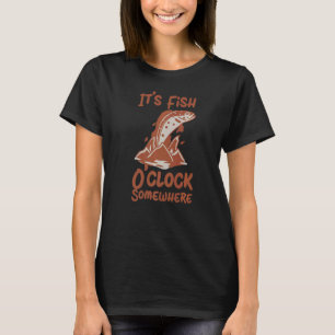 Fishing It's Fish O'clock Somewhere Fishing Desig T-Shirt
