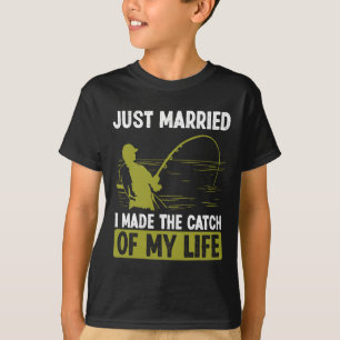 Fishing Just Married I Made The Catch Of My Life F T-Shirt