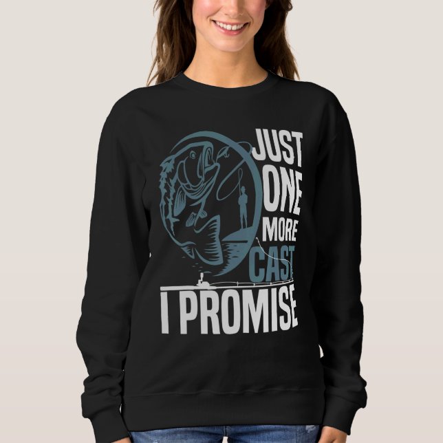 Fishing Just One More Cast I Promise Sweatshirt (Front)