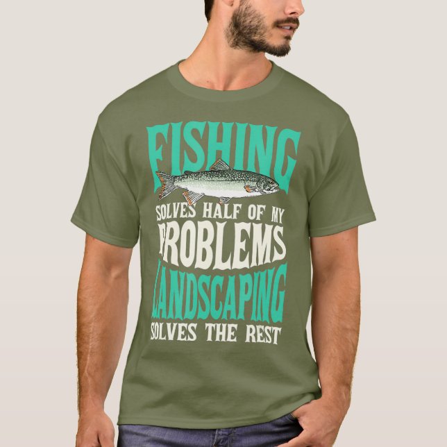 Fishing  Landscaping Solve My Problems Fishing T-Shirt (Front)