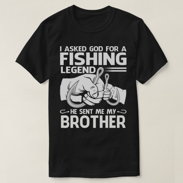 Fishing Legend He sent me My BROTHER T-Shirt (Design Front)