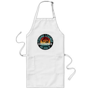 FISHING LEGENDS ARE BORN IN DECEMBER LONG APRON