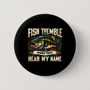 Fishing Lovers Fish Tremble When They Hear My Name 2 Inch Round Button