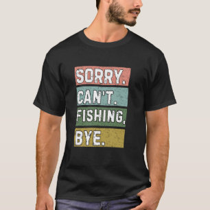 Fishing Lovers, Sorry Can't Fishing Bye, Funny Ret T-Shirt